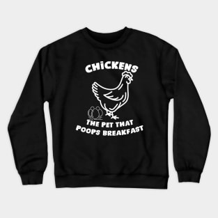 Chickens the pet that poops breakfast Crewneck Sweatshirt